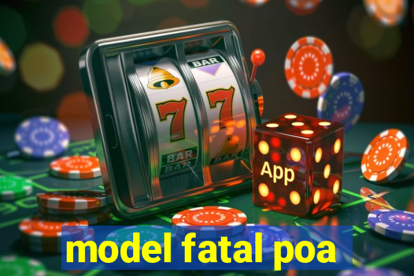 model fatal poa